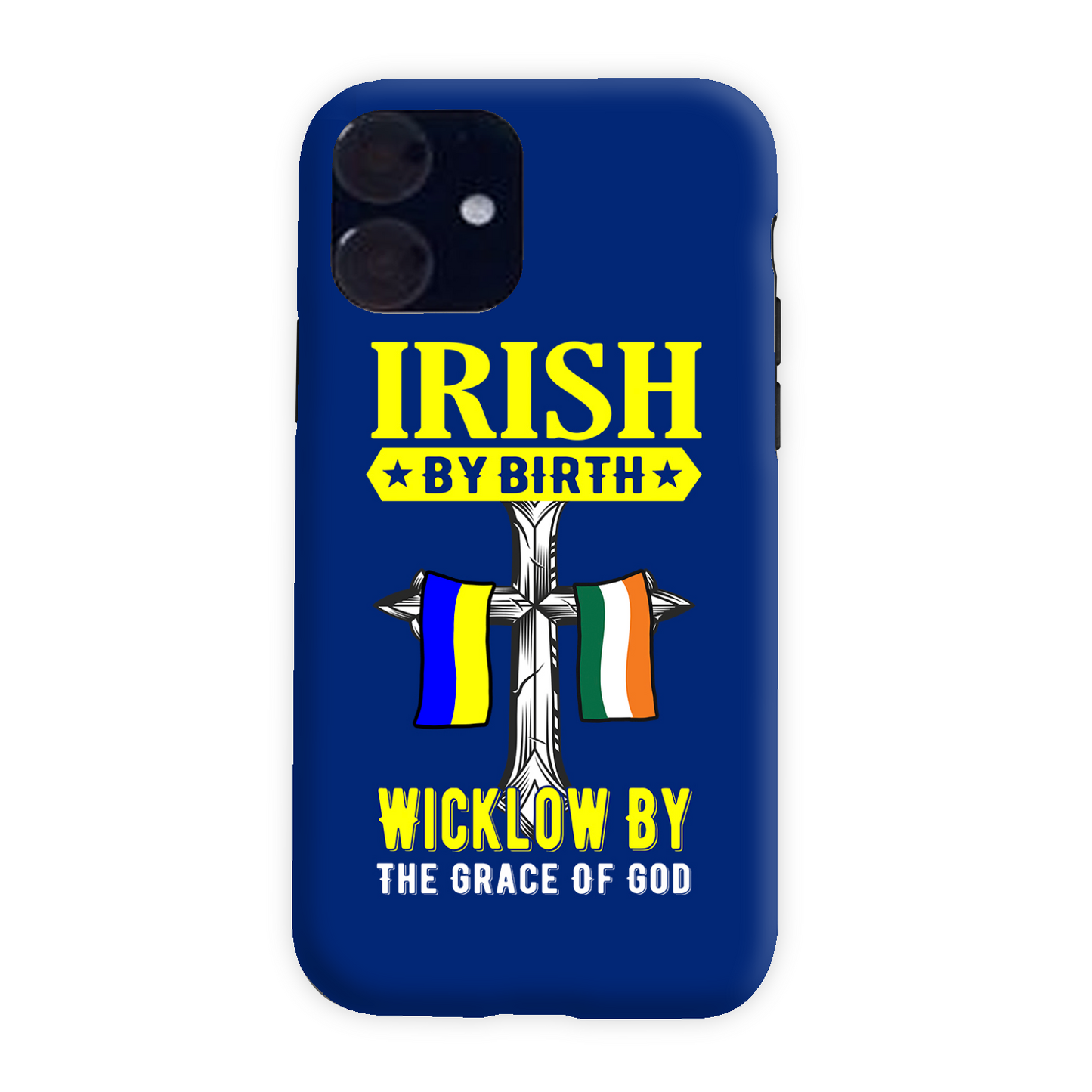 Irish By Birth Wicklow By The Grace Of God Phone Case