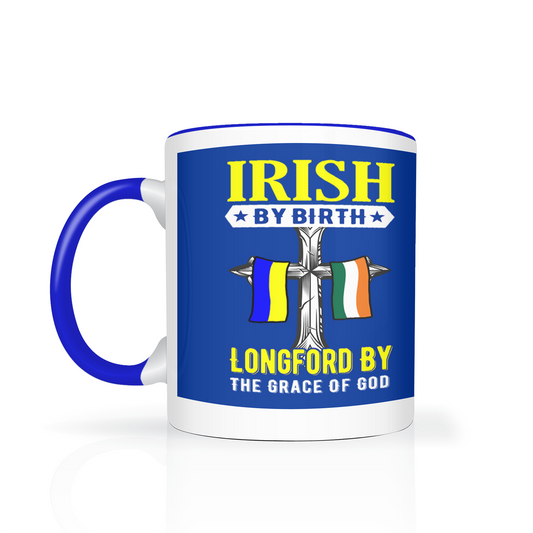 Irish By Birth Longford By The Grace Of God Mug